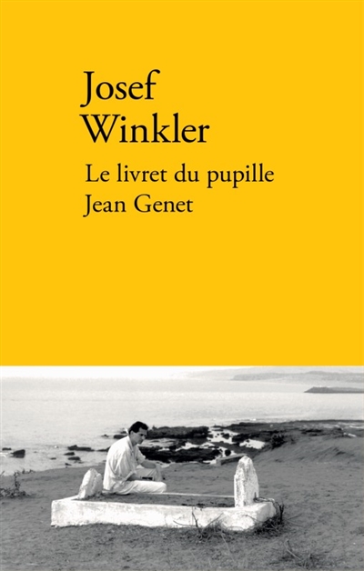 Le livret du pupille Jean Genet. Histoire de ma visite en France, au village d'enfance de Jean Genet
