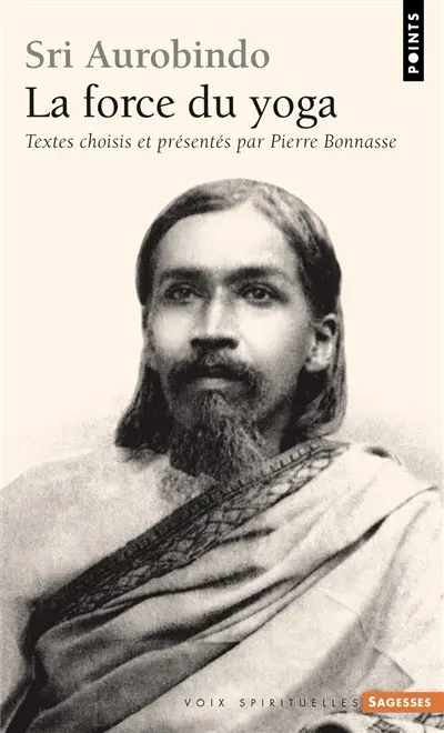 Sri Aurobindo : la force du yoga