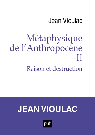 Métaphysique de l'anthropocène. Vol. 2. Raison et destruction