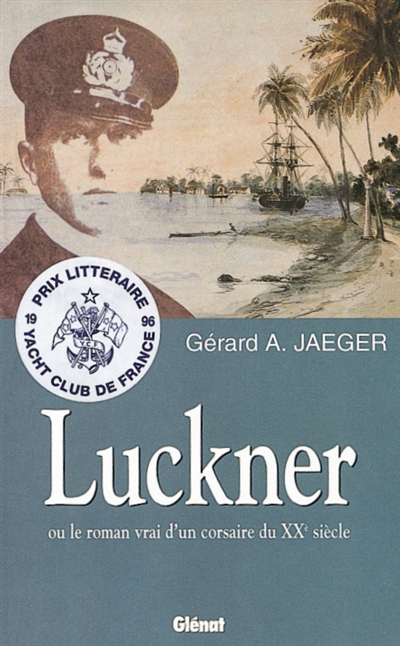 Luckner ou Le roman vrai d'un corsaire du XXe siècle