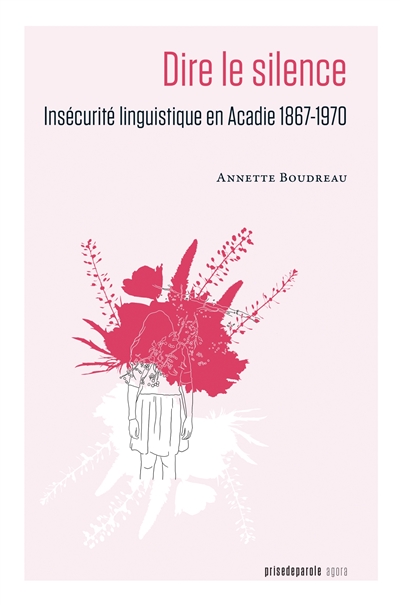 Dire le silence : Insécurité linguistique en Acadie 1867-1970