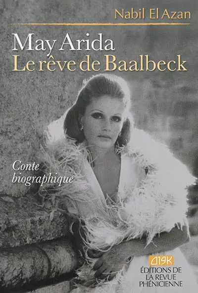 May Arida, le rêve de Baalbeck : conte biographique