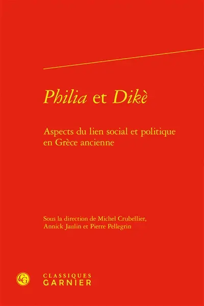 Philia et dikè : aspects du lien social et politique en Grèce ancienne