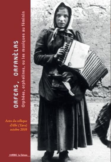 Orfeas, orfanèlas : orphées, orphelines, ou les musiques au féminin : actes du colloque d'Albi (Tarn), octobre 2019