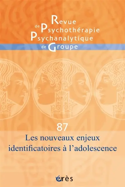 Revue de psychothérapie psychanalytique de groupe, n° 87. Les nouveaux enjeux identificatoires à l’adolescence