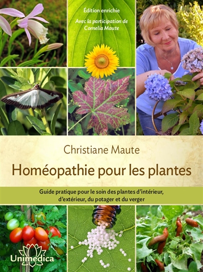 Homéopathie pour les plantes : guide pratique pour le soin des plantes d'intérieur, d'extérieur, du potager et du verger