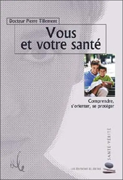 Vous et votre santé : comprendre, s'orienter, se protéger : prévention, pathologies et techniques adaptées