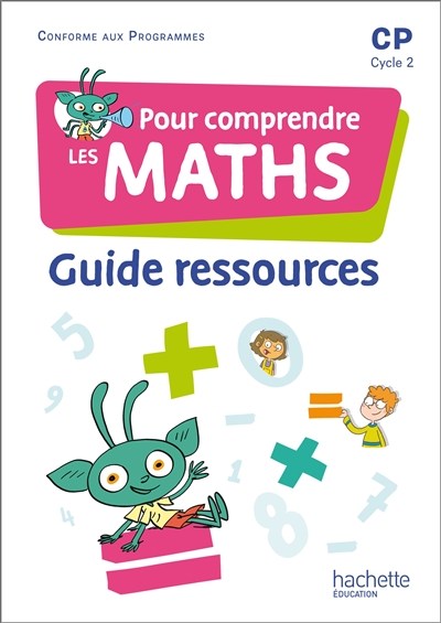 Pour comprendre les maths CP, cycle 2 : guide ressources : conforme aux programmes