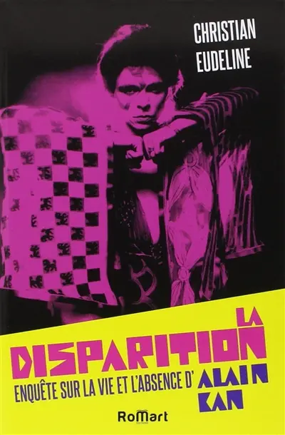 La disparition : enquête sur la vie et l'absence d'Alain Kan