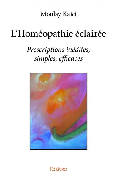 L'homéopathie éclairée : Prescriptions inédites, simples, efficaces