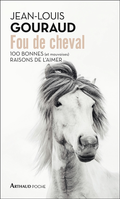 Fou de cheval : 100 bonnes (et mauvaises) raisons de l'aimer - Jean-Louis Gouraud