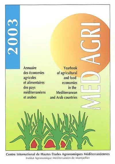 Médagri 2003 : annuaire des économies agricoles et alimentaires des pays méditerranéens et arabes. Yearbook of agricultural and food economies in the Mediterranean and Arab countries