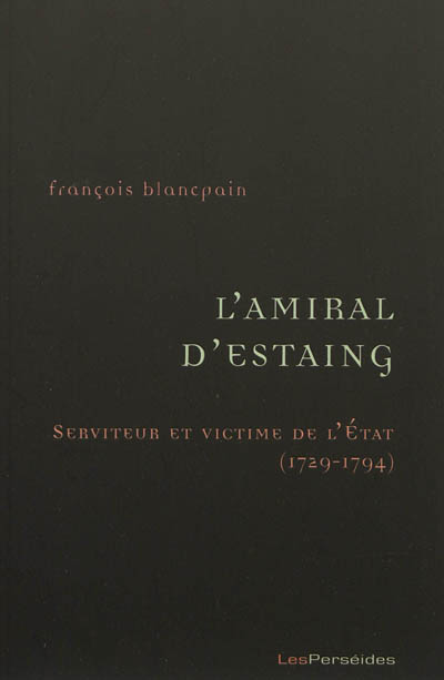 L'amiral d'Estaing : serviteur et victime de l'Etat, 1729-1794