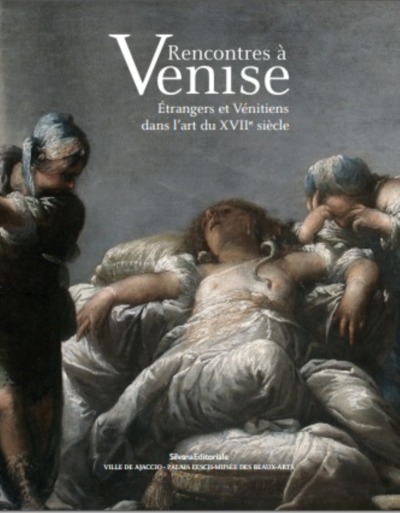 Rencontres à Venise : étrangers et Vénitiens dans l'art du XVIIe siècle