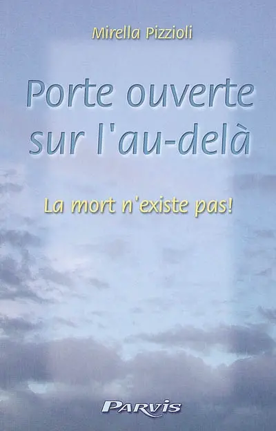 Porte ouverte sur l'au-delà. Vol. 1. La mort n'existe pas
