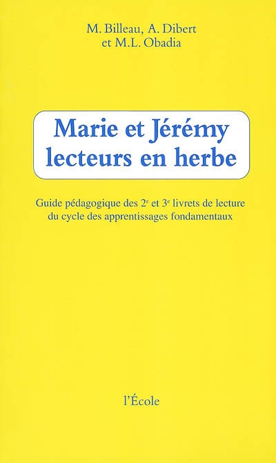 Marie et Jérémy lecteurs en herbe : guide pédagogique des deuxième et troisième livrets de lecture du cycle des apprentissages fondamentaux