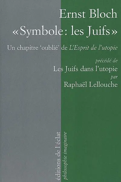 Symbole, les Juifs : un chapitre oublié de L'esprit de l'utopie (1918). Les Juifs dans l'utopie : le jeune Bloch, du crypto-frankisme au néo-marcionisme