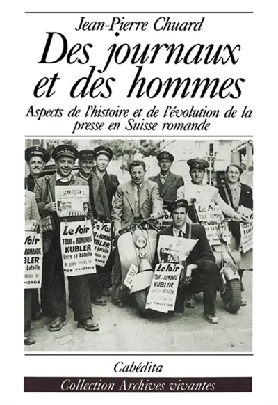 Des journaux et des hommes : aspects de l'histoire et de l'évolution de la presse en Suisse romande