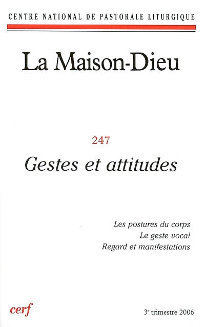 Maison Dieu (La), n° 247. Gestes et attitudes : les postures du corps, le geste vocal, regard et manifestations