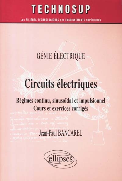 Circuits électriques : régimes continu, sinusoïdal et impulsionnel, cours et exercices corrigés : génie électrique