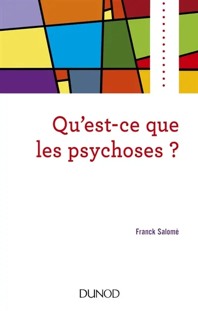 Qu'est-ce que les psychoses ? : clinique, modèles et prises en charge