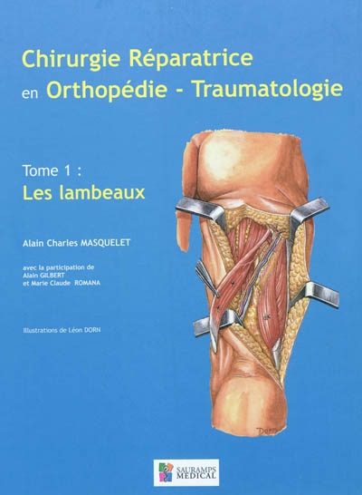 Chirurgie réparatrice en orthopédie-traumatologie. Vol. 1. Les lambeaux