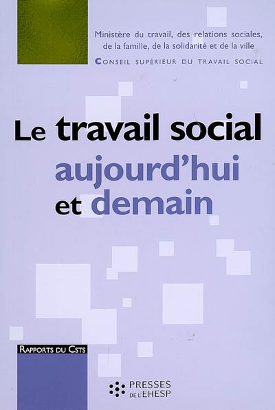 Le travail social aujourd'hui et demain : rapport au ministre chargé des affaires sociales