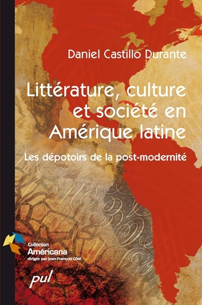Littérature, culture et société en Amérique latine : dépotoirs de la post-modernité