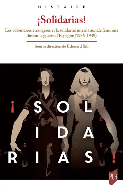 Solidarias! : les volontaires étrangères et la solidarité internationale féminine durant la guerre d'Espagne (1936-1939)