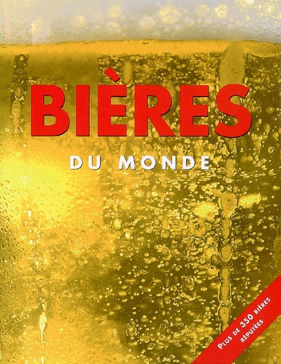 Bières du monde : plus de 350 bières réputées