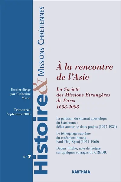 Histoire & missions chrétiennes, n° 7. A la rencontre de l'Asie : la Société des missions étrangères de Paris, 1658-2008