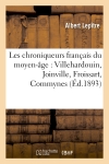 Les chroniqueurs français du moyen-âge : Villehardouin, Joinville, Froissart, Commynes