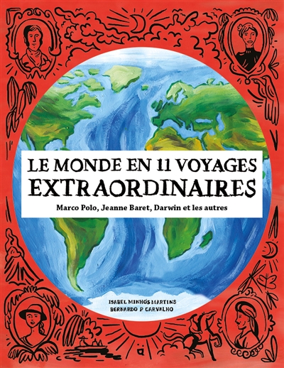 Le monde en 11 voyages extraordinaires : Marco Polo, Jeanne Baret, Darwin et les autres - Isabel Minhos Martins