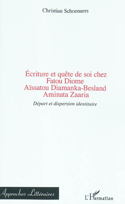 Ecriture et quête de soi chez Fatou Diome, Aïsatou Diamanka-Besland, Aminata Zaaria : départ et dispersion identitaire