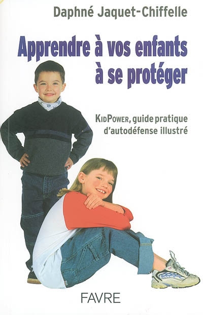 Apprendre à vos enfants à se protéger : kidPower, guide pratique d'autodéfense illustré
