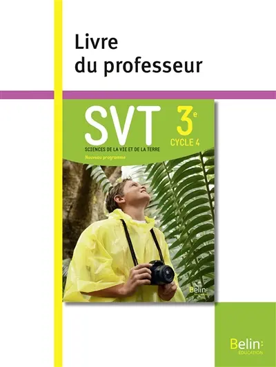 SVT, sciences de la vie et de la Terre 3e, cycle 4 : nouveau programme : livre du professeur