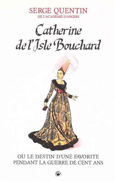 Catherine de l'Isle Bouchard ou Le destin d'une favorite pendant la guerre de Cent Ans