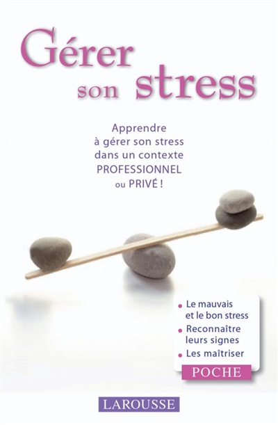 Gérer son stress : apprendre à gérer son stress dans un contexte professionnel ou privé !