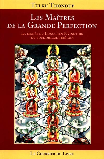 Les maîtres de la grande perfection : la lignée du Longchen Nyingthig du bouddhisme tibétain