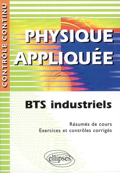 Physique appliquée, BTS industriel : résumés de cours, exercices et contrôles corrigés