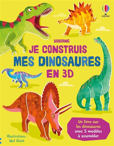 Je construis mes dinosaures en 3D : un livre sur les dinosaures avec 5 modèles à assembler