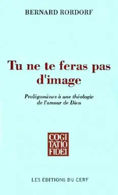 Tu ne te feras pas d'image : prolégomènes à une théologie de l'amour de Dieu