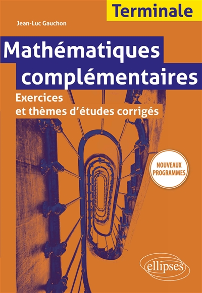 Mathématiques complémentaires terminale : exercices et thèmes d'études corrigés : nouveaux programmes