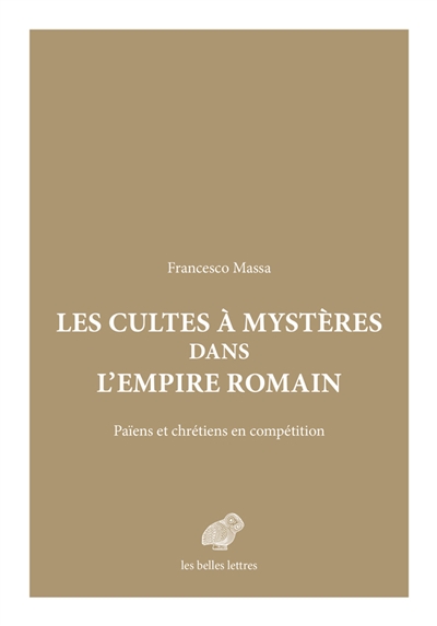 Les cultes à mystères dans l'Empire romain : païens et chrétiens en compétition