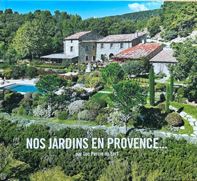 Nos jardins en Provence... : 20 ans de création paysagère au coeur de la Provence