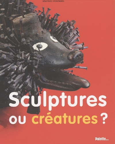 Sculptures ou créatures ?