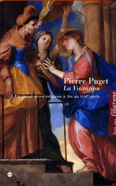 La Visitation de Pierre Puget dans la chapelle des Messieurs chez les jésuites : un grand décor religieux à Aix au XVIIe siècle
