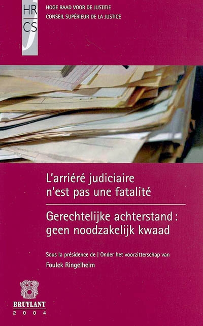 L'arriéré judiciaire n'est pas une fatalité : Forum, Bruxelles, 4-5 juin 2004. Gerechtelijke achterstand : geen noodzakelijk kwaad : Forum, Brussel, 4-5 juni 2004