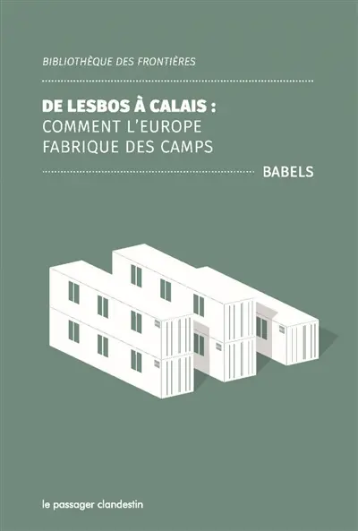 De Lesbos à Calais : comment l'Europe fabrique des camps