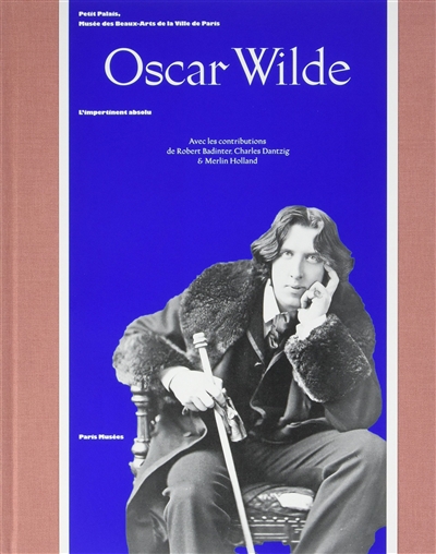 Oscar Wilde : l'impertinent absolu : Petit Palais, Musée de beaux-arts de la ville de Paris